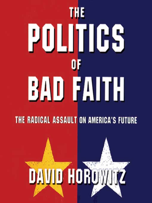 Title details for The Politics of Bad Faith by David Horowitz - Available